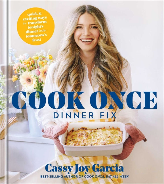 Cook Once Dinner Fix: Quick and Exciting Ways to Transform Tonight's Dinner Into Tomorrow's Feast - Ingram