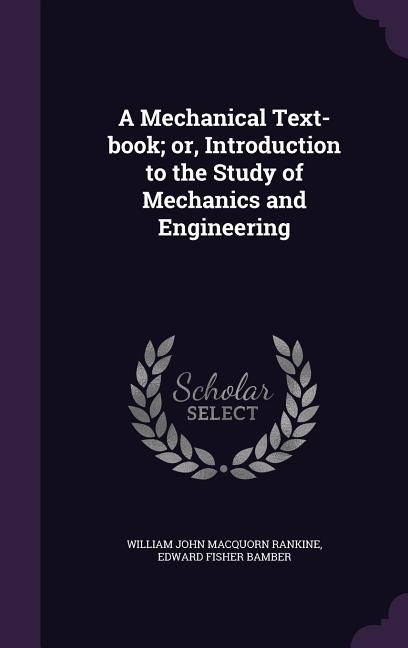 Mechanical Text-book; or, Introduction to the Study of Mechanics and Engineering - Ingram