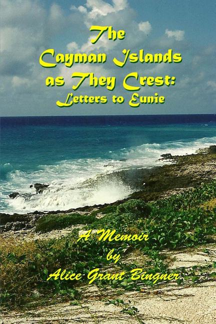 Cayman Islands as they Crest: Letters to Eunie - Ingram