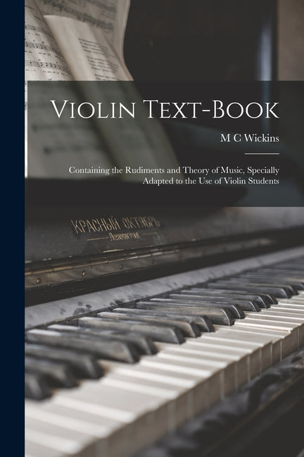 Violin Text-book: Containing the Rudiments and Theory of Music, Specially Adapted to the use of Violin Students - Ingram