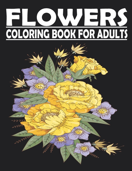 FLOWERS Coloring Book For Adults: adult coloring book for Anxiety & Stress Relief Featuring Beautiful Flower Designs VOL1 - Ingram