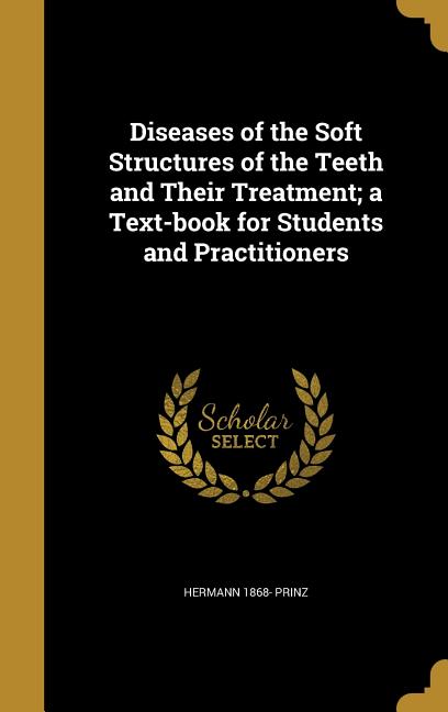 Diseases of the Soft Structures of the Teeth and Their Treatment; a Text-book for Students and Practitioners - Ingram