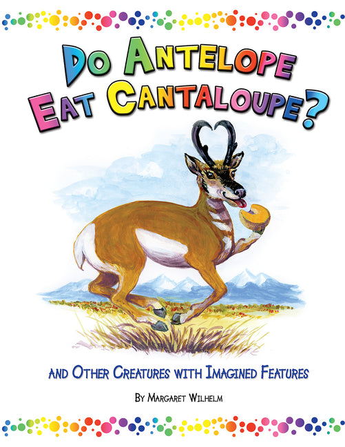 Do Antelope Eat Cantaloupe?: And Other Creatures with Imagined Features - Ingram