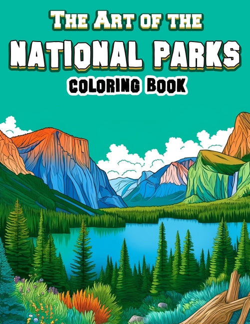 Art of the National Parks Coloring book: Featuring Artistic Interpretations and Stunning Illustrations Inspired by the Rich Diversity of Flora, Fauna, - Ingram