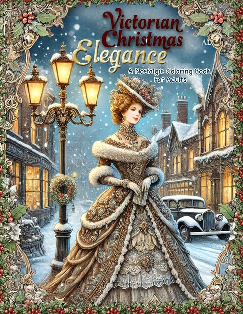 Victorian Christmas Elegance: A Nostalgic Coloring Book for Adults: Subtitle: Classic and Antique Holiday Scenes Featuring Victorian Ladies, Old Wor - Ingram