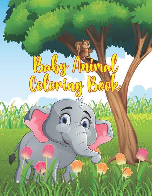 Baby Animal Coloring Book: Coloring Book Featuring 50 Amazingly Cute and Lovable Baby Animals from Forests, Jungles, Oceans and Farms for Kids an - Ingram