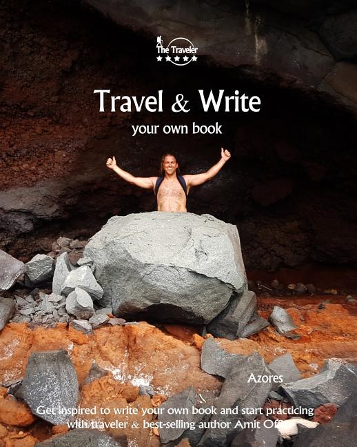 Travel & Write Your Own Book - Azores: Get Inspired to Write Your Own Book and Start Practicing with Traveler & Best-Selling Author Amit Offir - Ingram