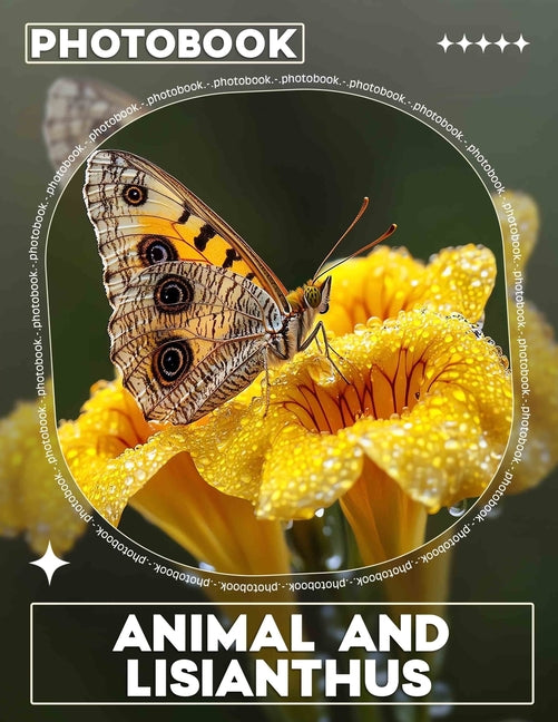 Animal and Lisianthus Photo Book: Unique Images Featuring Wildlife And Lisianthus Flowers For Nature Enthusiasts - Ingram