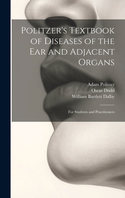 Politzer's Textbook of Diseases of the Ear and Adjacent Organs: For Students and Practitioners - Ingram