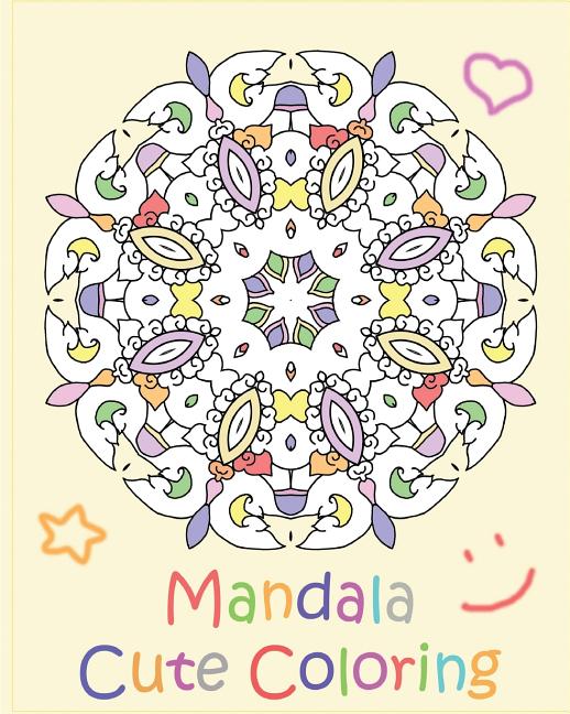 Mandala Cute Coloring: A Coloring Book Featuring 50 Artworks, Beautiful Relaxation, Artists' Coloring Book, Coloring Is Fun and Easy To Compl - Ingram
