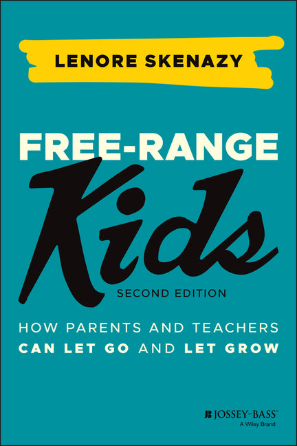 Free-Range Kids: How Parents and Teachers Can Let Go and Let Grow - Ingram