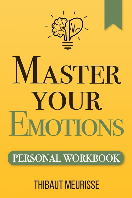Master Your Emotions: A Practical Guide to Overcome Negativity and Better Manage Your Feelings (Personal Workbook) - Ingram