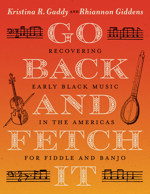 Go Back and Fetch It: Recovering Early Black Music in the Americas for Fiddle and Banjo - Ingram