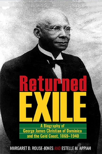 Returned Exile: A Biography of George James Christian of Dominica and the Gold Coast, 1869-1940 - Ingram