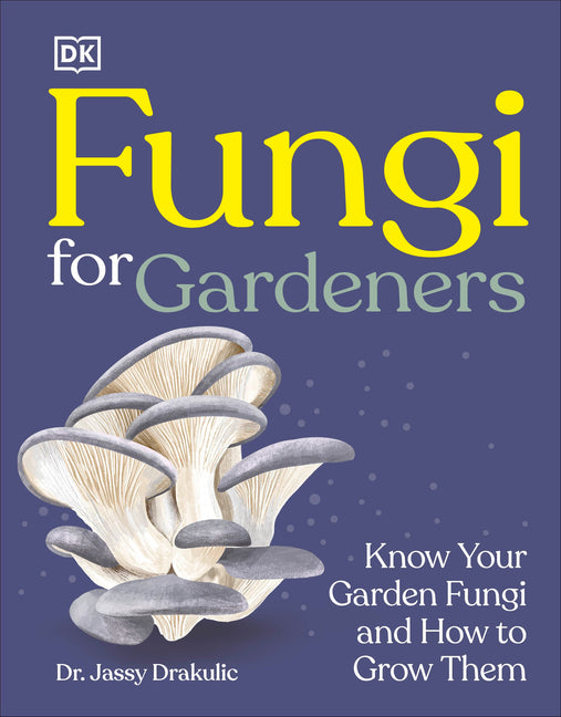 Fungi for Gardeners: Know Your Garden Fungi and How to Grow Them - Ingram