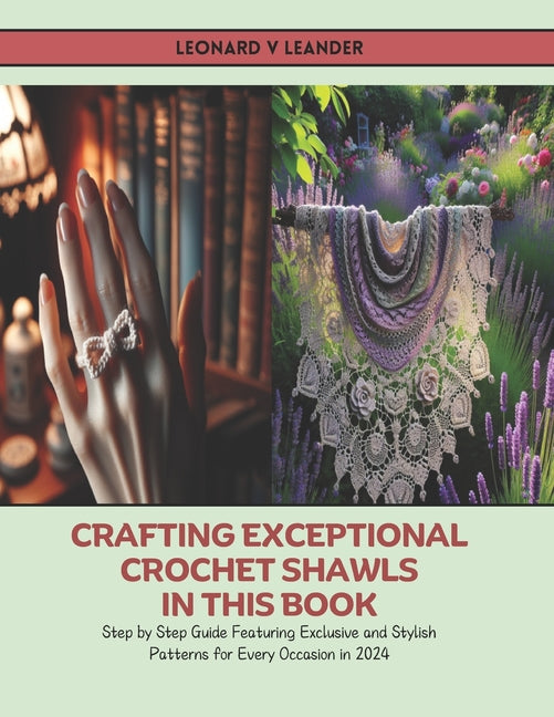 Crafting Exceptional Crochet Shawls in this Book: Step by Step Guide Featuring Exclusive and Stylish Patterns for Every Occasion in 2024 - Ingram