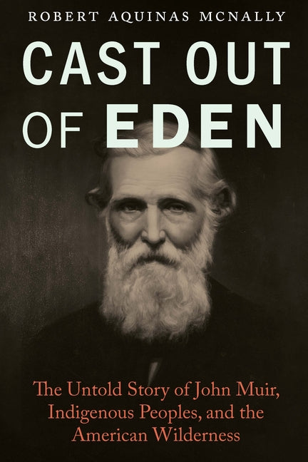 Cast Out of Eden: The Untold Story of John Muir, Indigenous Peoples, and the American Wilderness - Ingram