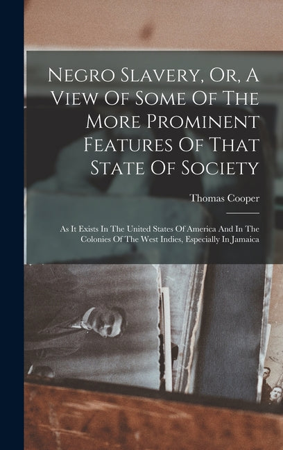 Negro Slavery, Or, A View Of Some Of The More Prominent Features Of That State Of Society: As It Exists In The United States Of America And In The Col - Ingram