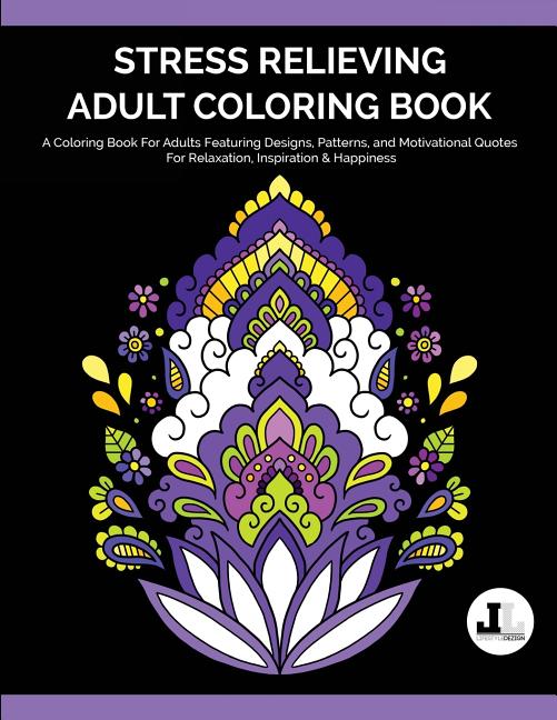Stress Relieving Adult Coloring Book: A Coloring Book For Adults Featuring Designs, Patterns, and Motivational Quotes For Relaxation, Inspiration & Ha - Ingram