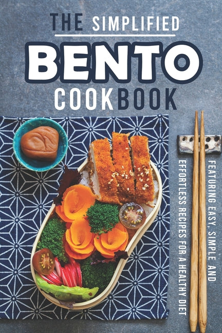 Simplified Bento Cookbook: Featuring Easy, Simple and Effortless Recipes for a Healthy Diet - Ingram