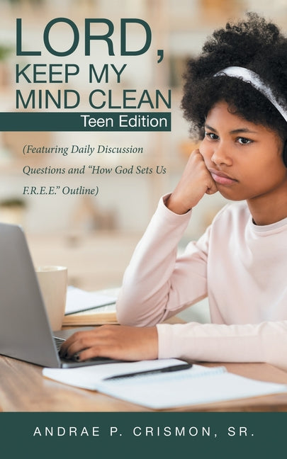 Lord, Keep My Mind Clean: Teen Edition: (Featuring Daily Discussion Questions and "How God Sets Us F.R.E.E." Outline) - Ingram