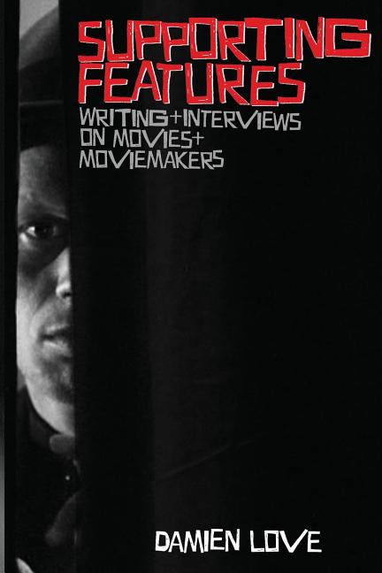Supporting Features: Writing and Interviews on Movies and Moviemakers - Ingram
