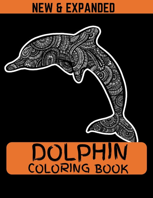 Dolphin Coloring Book (New & Expanded): Coloring Book Of Dolphins Featuring 38 Dolphin Designs in a Variety of Patterns for kids and girls - Ingram