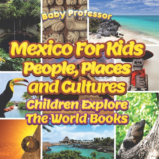 Mexico For Kids: People, Places and Cultures - Children Explore The World Books - Ingram