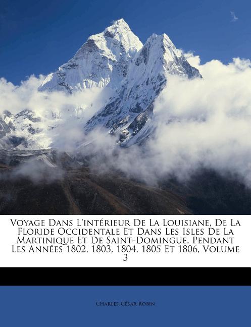 Voyage Dans L'intérieur De La Louisiane, De La Floride Occidentale Et Dans Les Isles De La Martinique Et De Saint-Domingue, Pendant Les Années 1802, 1 - Ingram