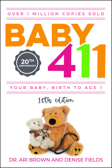 Baby 411: Your Baby, Birth to Age 1! Everything You Wanted to Know But Were Afraid to Ask about Your Newborn: Breastfeeding, Weaning, Calming a Fussy - Ingram