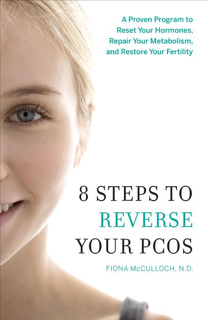 8 Steps to Reverse Your PCOS: A Proven Program to Reset Your Hormones, Repair Your Metabolism, and Restore Your Fertility - Ingram