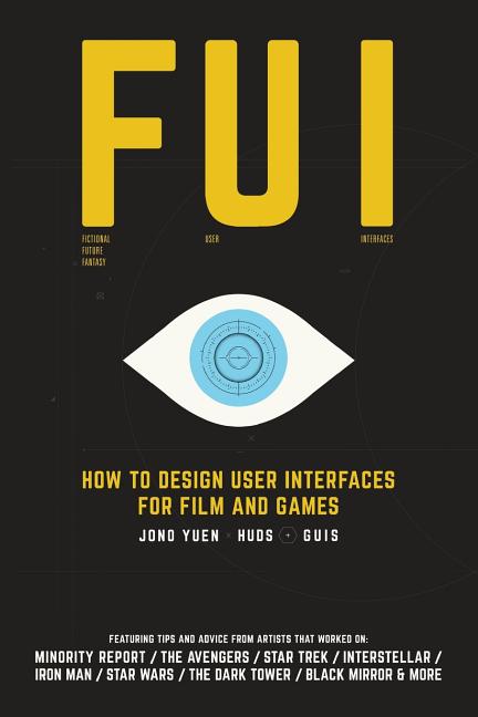 Fui: How to Design User Interfaces for Film and Games: Featuring tips and advice from artists that worked on: Minority Repo - Ingram