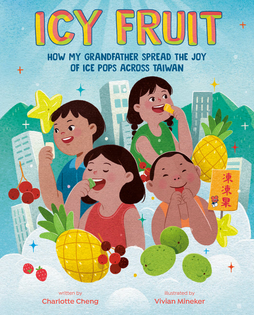 Icy Fruit: How My Grandfather Spread the Joy of Ice Pops Across Taiwan - Ingram