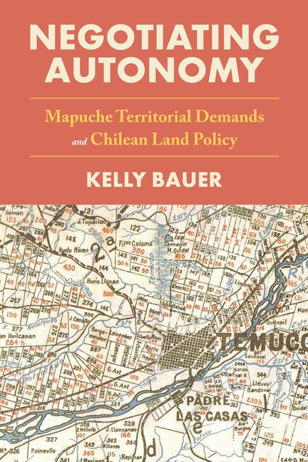 Negotiating Autonomy: Mapuche Territorial Demands and Chilean Land Policy - Ingram