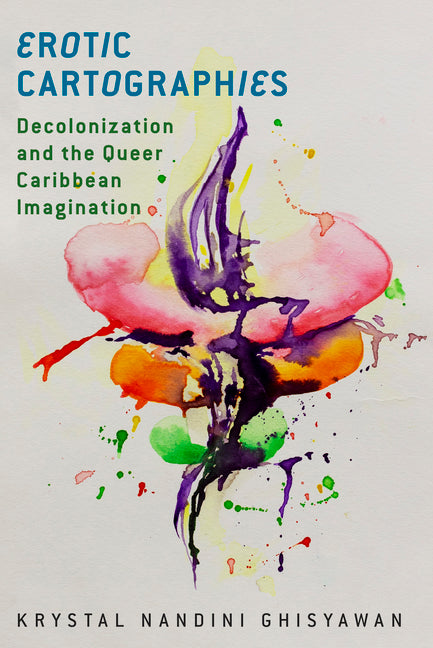 Erotic Cartographies: Decolonization and the Queer Caribbean Imagination - Ingram
