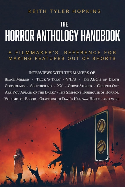 Horror Anthology Handbook: A filmmaker's reference for making features out of shorts - Ingram