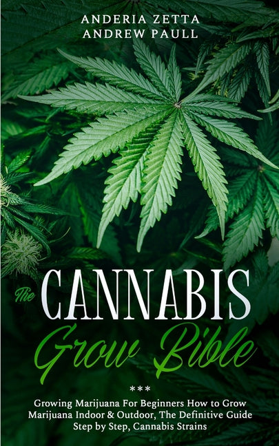 Cannabis Grow Bible: Growing Marijuana For Beginners How to Grow Marijuana Indoor & Outdoor, The Definitive Guide - Step by Step, Cannabis Strains - Ingram