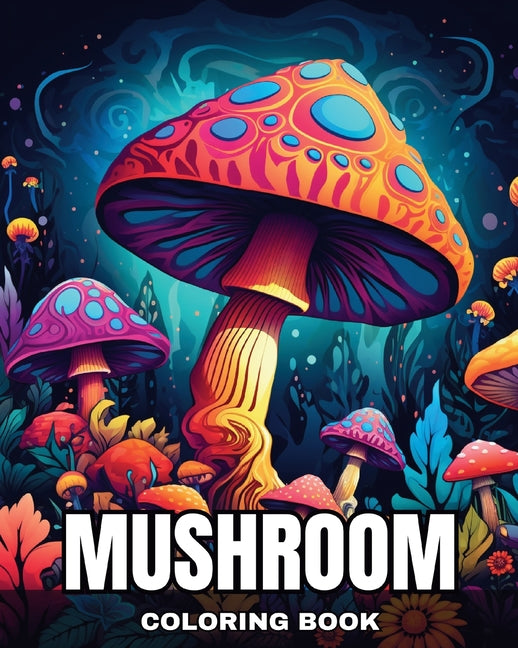 Mushroom Coloring Book: Magical Coloring Pages for Adults and Teens Featuring Fantasy Mushrooms - Ingram