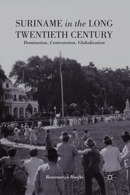 Suriname in the Long Twentieth Century: Domination, Contestation, Globalization (2014) - Ingram
