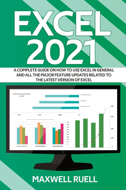 Excel 2021: A Complete Guide on How to Use Excel in General and All the Major Feature Updates Related To the Latest Version of Exc - Ingram