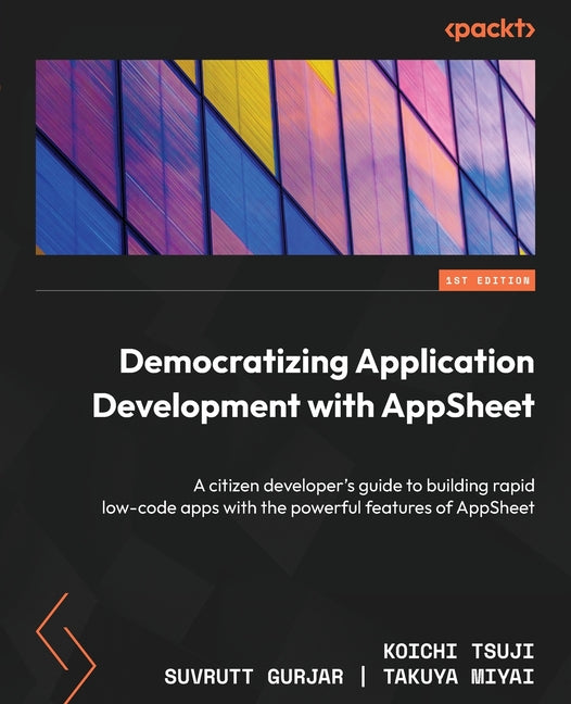 Democratizing Application Development with AppSheet: A citizen developer's guide to building rapid low-code apps with the powerful features of AppShee - Ingram