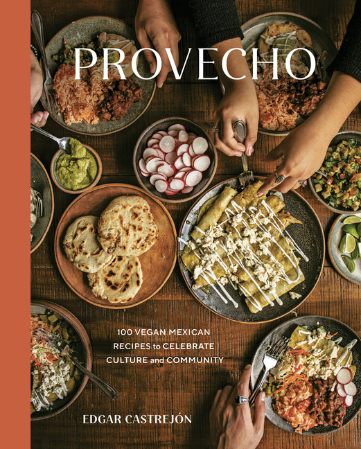 Provecho: 100 Vegan Mexican Recipes to Celebrate Culture and Community [A Cookbook] - Ingram