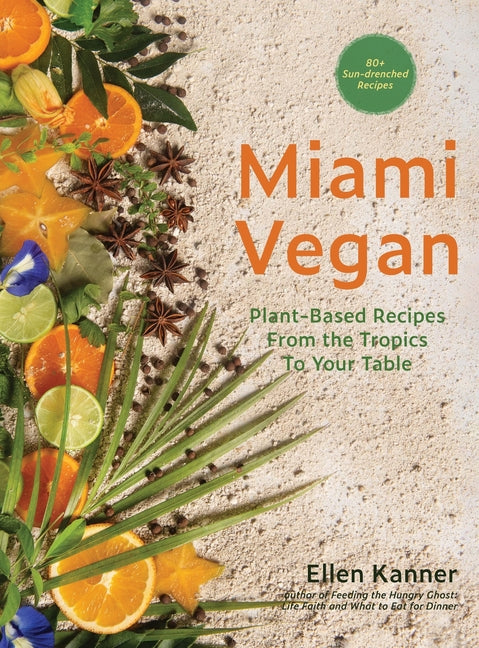 Miami Vegan: Plant-Based Recipes from the Tropics To Your Table - Ingram