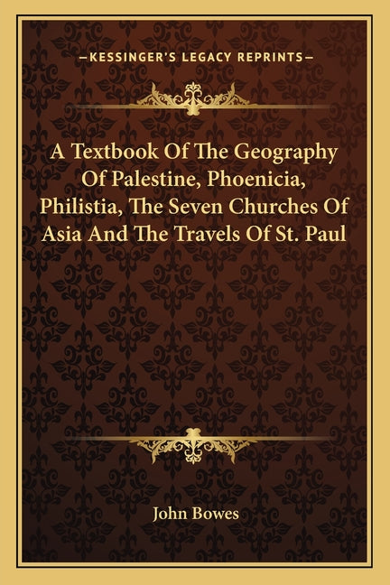 Textbook Of The Geography Of Palestine, Phoenicia, Philistia, The Seven Churches Of Asia And The Travels Of St. Paul - Ingram
