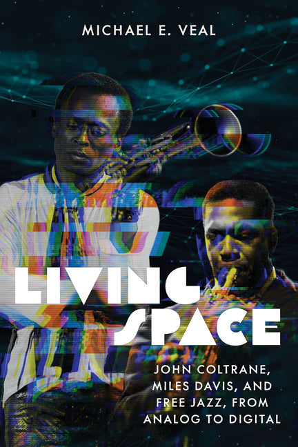 Living Space: John Coltrane, Miles Davis, and Free Jazz, from Analog to Digital - Ingram