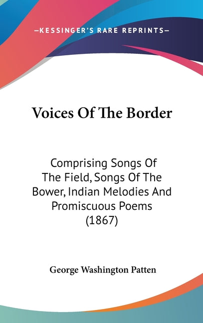 Voices Of The Border: Comprising Songs Of The Field, Songs Of The Bower, Indian Melodies And Promiscuous Poems (1867) - Ingram