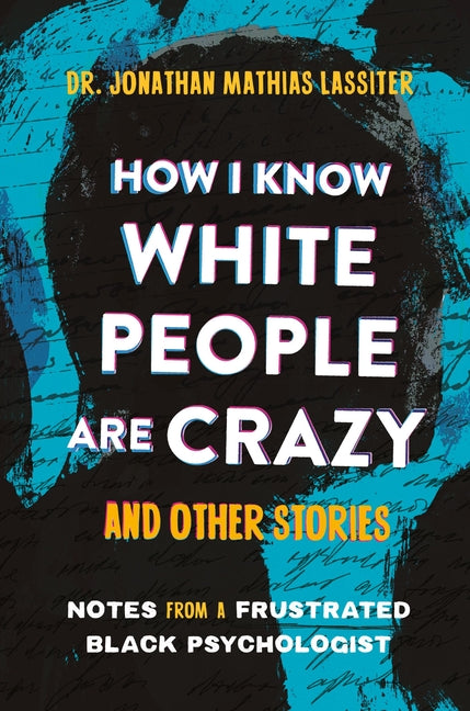 How I Know White People Are Crazy and Other Stories: Notes from a Frustrated Black Psychologist - Ingram