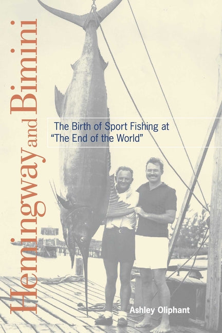 Hemingway and Bimini: The Birth of Sport Fishing at the End of the World - Ingram