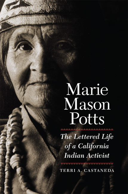Marie Mason Potts: The Lettered Life of a California Indian Activist - Ingram