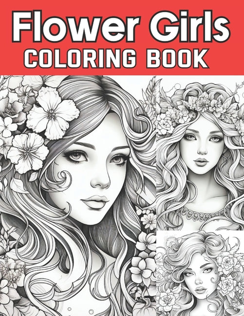 Flower Girls Coloring Book: Coloring Book For Flower Girls Adults and Teens Featuring Unique Portrait Illustrations with Detailed Floral Designs f - Ingram